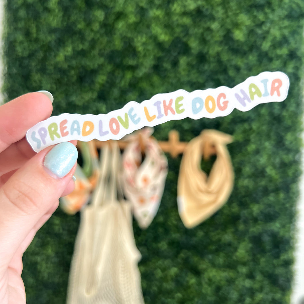 Spread Love Like Dog Hair Sticker
